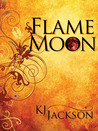 Flame Moon by K.J. Jackson Flame Moon by K.J. Jackson