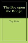 The Boy upon the Bridge The Boy upon the Bridge