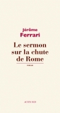 Le Sermon sur la chute de Rome by Jérôme Ferrari Le Sermon sur la chute de Rome by Jérôme Ferrari