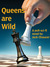 Queens are Wild