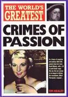The World's Greatest Crimes of Passion The World's Greatest Crimes of Passion