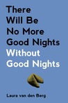 There Will Be No More Good Nights Without Good Nights There Will Be No More Good Nights Without Good Nights