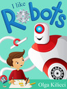 I like Robots by Olga Kilicci I like Robots by Olga Kilicci