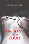 The Darkest Little Room by Patrick Holland The Darkest Little Room by Patrick Holland