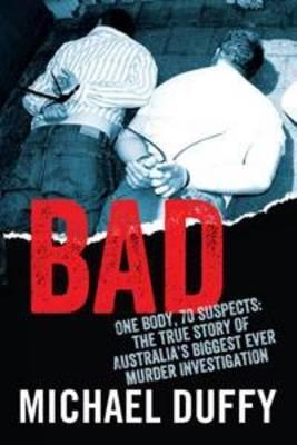 Bad: The True Story of Australia's Biggest Ever Murder Investigation
