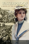 Waterproof: A Novel of the Johnstown Flood Waterproof: A Novel of the Johnstown Flood
