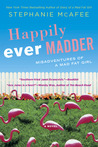 Happily Ever Madder: Misadventures of a Mad Fat Girl