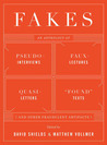 Fakes: An Anthology of Pseudo-Interviews, Faux-Lectures, Quasi-Letters, "Found" Texts, and Other Fraudulent Artifacts