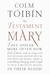 The Testament of Mary by Colm Tóibín The Testament of Mary by Colm Tóibín