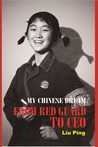 My Chinese Dream - From Red Guard to CEO by Ping Liu My Chinese Dream - From Red Guard to CEO by Ping Liu