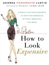 How to Look Expensive by Andrea Pomerantz Lustig How to Look Expensive by Andrea Pomerantz Lustig