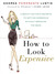 How to Look Expensive: A Beauty Editor's Secrets to Getting Gorgeous without Breaking the Bank