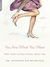 You Are What You Wear: What Your Clothes Reveal About You (Kindle Edition)