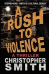 A Rush to Violence by Christopher Smith A Rush to Violence by Christopher Smith