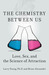 The Chemistry Between Us: Love, Sex, and the Science of Attraction