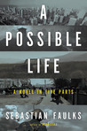 A Possible Life by Sebastian Faulks A Possible Life by Sebastian Faulks