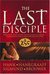 The Last Disciple by Hank Hanegraaff The Last Disciple by Hank Hanegraaff