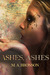 Ashes, Ashes by M.A. Bronson