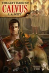 The Left Hand of Calvus by L.A. Witt The Left Hand of Calvus by L.A. Witt