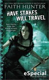 Have Stakes, Will Travel by Faith Hunter Have Stakes, Will Travel by Faith Hunter