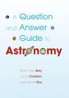 A Question and Answer Guide to Astronomy