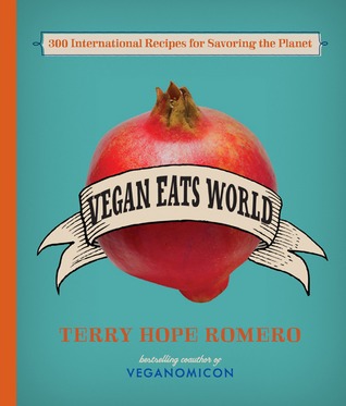Vegan Eats World: 300 International Recipes for Savoring the Planet