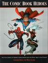 The Comic Book Heroes: The First History of Modern Comic Books - From the Silver Age to the Present