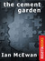 The Cement Garden by Ian McEwan The Cement Garden by Ian McEwan