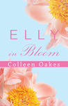 Elly in Bloom by Colleen Oakes