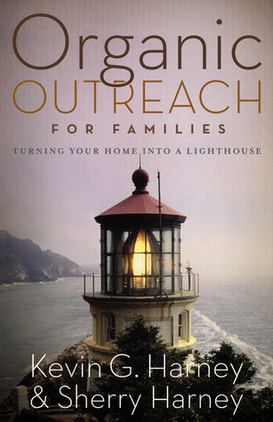 Organic Outreach for Families by Kevin G. Harney Organic Outreach for Families by Kevin G. Harney