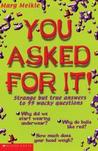 You Asked for It!: Strange But True Answers to 99 Wacky Questions