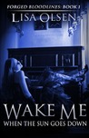 Wake Me When the Sun Goes Down (Forged Bloodlines #1)