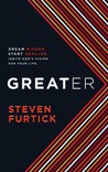 Greater: Dream Bigger. Start Smaller. Ignite God's Vision for Your Life.