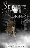 Secrets Clad in Light by Kyra Gregory Secrets Clad in Light by Kyra Gregory