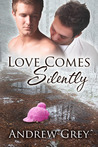 Love Comes Silently by Andrew  Grey