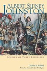 Albert Sidney Johnston: Soldier of Three Republics Albert Sidney Johnston: Soldier of Three Republics