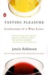 Tasting Pleasure: Confessions of a Wine Lover Tasting Pleasure: Confessions of a Wine Lover