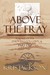 Above the Fray: A Novel of ...