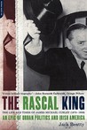 The Rascal King: The Life And Times Of James Michael Curley (1874-1958) The Rascal King: The Life And Times Of James Michael Curley (1874-1958)