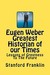 Eugen Weber: Greatest Historian of our Times: Lessons of Greatness to the Future