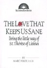 The Love That Keeps Us Sane: Living the Little Way of St. Therese of Lisieux