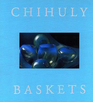 Chihuly Baskets Linda Norden Chihuly Baskets Linda Norden