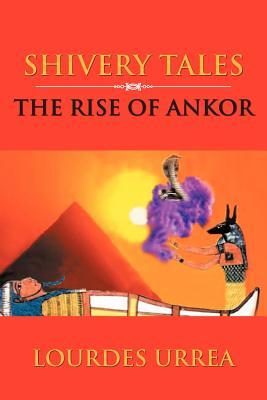 The Rise of Ankor Lourdes Urrea The Rise of Ankor Lourdes Urrea