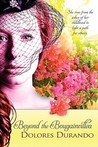 Beyond the Bougainvillea by Dolores Durando Beyond the Bougainvillea by Dolores Durando