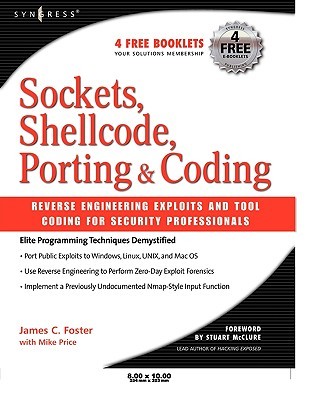 Sockets, Shellcode, Porting, & Coding: Reverse Engineering Exploits and Tool Coding for Security Professionals