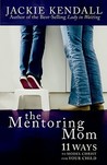 The Mentoring Mom: 11 Ways to Model Christ for Your Child The Mentoring Mom: 11 Ways to Model Christ for Your Child