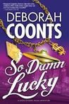 So Damn Lucky by Deborah Coonts So Damn Lucky by Deborah Coonts