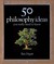 50 Philosophy Ideas You Really Need to Know