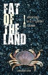 Fat of the Land by Langdon Cook