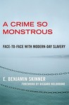 A Crime So Monstrous by E. Benjamin Skinner A Crime So Monstrous by E. Benjamin Skinner